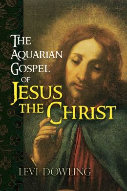 The Aquarian Gospel of Jesus the Christ by Levi